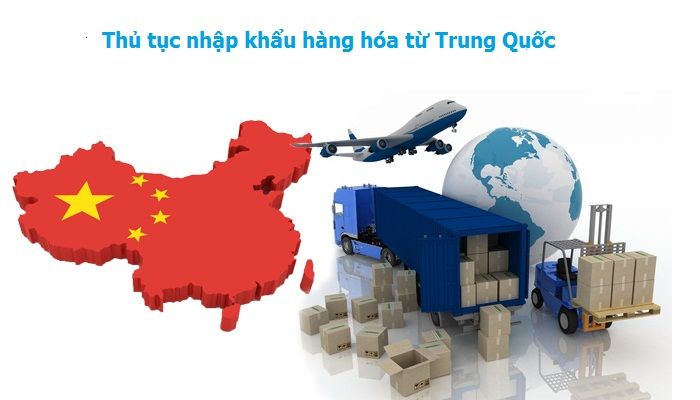 thu tuc nhap khau hang hoa tu trung quoc - Thủ tục nhập khẩu hàng hoá từ Trung Quốc về Việt Nam