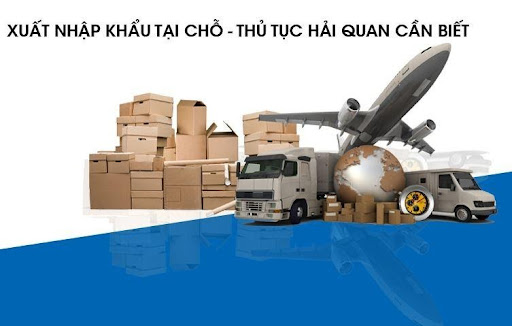 thu tuc xuat nhap khau gp tai cho 1 - Thông tin về thủ tục xuất nhập khẩu tại chỗ