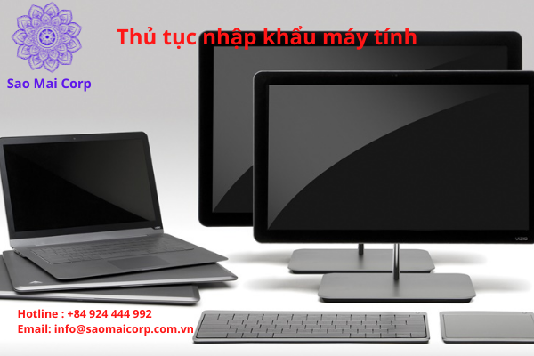 thu tuc nhap khau may tinh - Thủ tục nhập khẩu máy tính